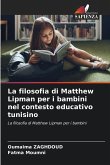 La filosofia di Matthew Lipman per i bambini nel contesto educativo tunisino La filosofia di Matthew Lipman per i bambini nel contesto educativo tunisino
