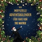Der inoffizielle Adventskalender für Fans von The Matrix Der inoffizielle Adventskalender für Fans von The Matrix