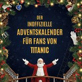 Der inoffizielle Adventskalender für Fans von Titanic Der inoffizielle Adventskalender für Fans von Titanic