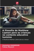 A filosofia de Matthew Lipman para as crianças no contexto educativo tunisino A filosofia de Matthew Lipman para as crianças no contexto educativo tunisino