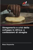 Stregoneria e crisi dello sviluppo in Africa: e confessioni di streghe