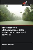 Isolamento e delucidazione della struttura di composti larvicidi