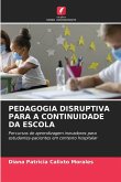 PEDAGOGIA DISRUPTIVA PARA A CONTINUIDADE DA ESCOLA