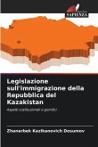 Legislazione sull'immigrazione della Repubblica del Kazakistan Legislazione sull'immigrazione della Repubblica del Kazakistan