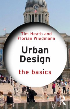 Urban Design (eBook, ePUB) - Heath, Tim; Wiedmann, Florian Urban Design (eBook, ePUB) - Heath, Tim; Wiedmann, Florian