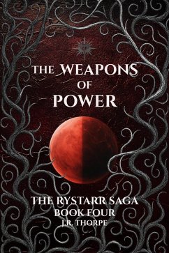 The Weapons of Power (The Rystarr Saga, #4) (eBook, ePUB) - Thorpe, J. R.