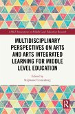 Multidisciplinary Perspectives on Arts and Arts Integrated Learning for Middle Level Education (eBook, ePUB) Multidisciplinary Perspectives on Arts and Arts Integrated Learning for Middle Level Education (eBook, ePUB)