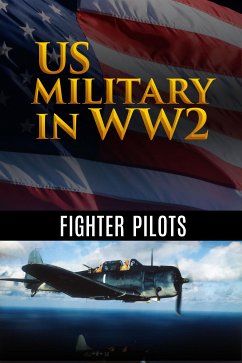 US Military in WW2 - Fighter Pilots (eBook, ePUB) - Churchill Kenney, George; S. Johnson, Robert; Caidin, Martin