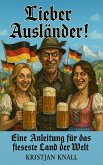 Lieber Ausländer! (eBook, ePUB) Lieber Ausländer! (eBook, ePUB)