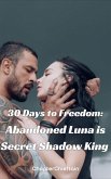 30 Days to Freedom: Abandoned Luna is Secret Shadow King (eBook, ePUB)