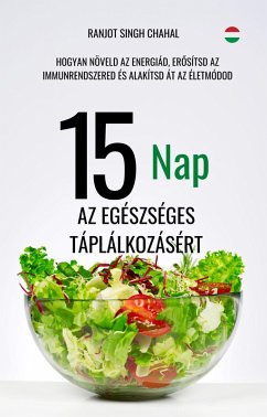15 Nap az Egészséges Táplálkozásért (eBook, ePUB) - Chahal, Ranjot Singh