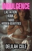 Indulgence: Lactation Kink Taboo Hidden Identities (eBook, ePUB) Indulgence: Lactation Kink Taboo Hidden Identities (eBook, ePUB)