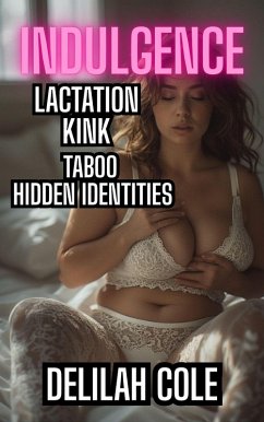 Indulgence: Lactation Kink Taboo Hidden Identities (eBook, ePUB) - Cole, Delilah Indulgence: Lactation Kink Taboo Hidden Identities (eBook, ePUB) - Cole, Delilah