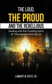 The Loud, the Proud, and the Rebellious: Dealing with the Troubling Spirit of Diotrephes in the Church (eBook, ePUB) The Loud, the Proud, and the Rebellious: Dealing with the Troubling Spirit of Diotrephes in the Church (eBook, ePUB)