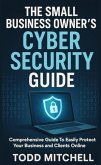 The Small Business Owner's Cybersecurity Guide (eBook, ePUB) The Small Business Owner's Cybersecurity Guide (eBook, ePUB)
