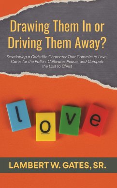 Cover Drawing Them In or Driving Them Away?: Developing a Christlike Character That Commits to Love, Cares for the Fallen, Cultivates Peace, and Compels the Lost to Christ (eBook, ePUB)
