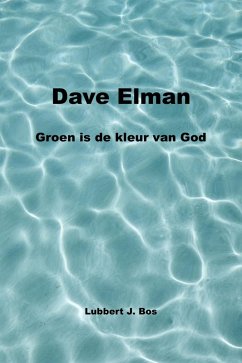 Dave Elman Groen is de kleur van God (eBook, ePUB) - Bos, Lubbert J.; Bos, Eljay