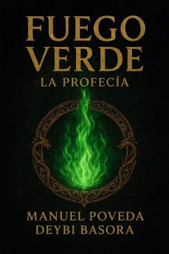 Fuego Verde: La Profecía (eBook, ePUB) - Basora, Deybi; Poveda, Manuel