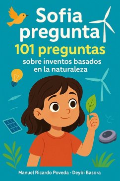 Sofía pregunta: 101 preguntas sobre inventos basados en la naturaleza (eBook, ePUB) - Basora, Deybi; Poveda, Manuel Sofía pregunta: 101 preguntas sobre inventos basados en la naturaleza (eBook, ePUB) - Basora, Deybi; Poveda, Manuel