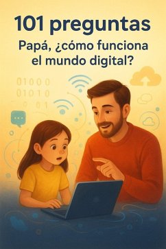 101 preguntas: Papá, ¿cómo funciona el mundo digital? (eBook, ePUB) - Basora, Deybi; Poveda, Manuel 101 preguntas: Papá, ¿cómo funciona el mundo digital? (eBook, ePUB) - Basora, Deybi; Poveda, Manuel