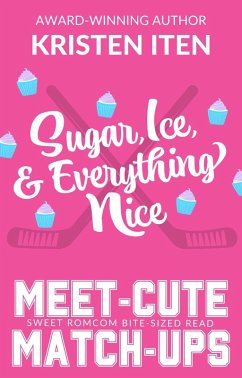 Cover Sugar, Ice, and Everything Nice (Meet-Cute Match-Ups, #1) (eBook, ePUB)