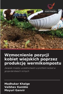 Wzmocnienie pozycji kobiet wiejskich poprzez produkcj¿ wermikompostu - Khalge, Madhukar;Kamble, Vaibhav;Ganvir, Mayuri