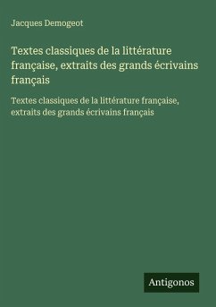 Textes classiques de la littérature française, extraits des grands écrivains français - Demogeot, Jacques Textes classiques de la littérature française, extraits des grands écrivains français - Demogeot, Jacques