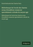 Bibliotheque de l'ecole des chartes revue d'erudition consacree specialement a letude du moyen age Bibliotheque de l'ecole des chartes revue d'erudition consacree specialement a letude du moyen age
