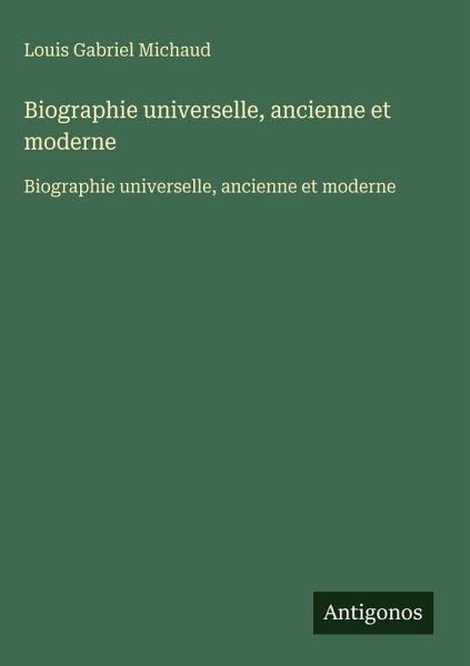 Biographie universelle, ancienne et moderne Biographie universelle, ancienne et moderne