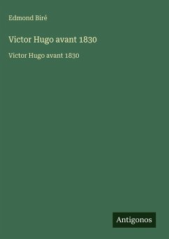Victor Hugo avant 1830 - Biré, Edmond Victor Hugo avant 1830 - Biré, Edmond