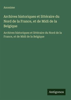 Cover Archives historiques et littéraire du Nord de la France, et de Midi de la Belgique
