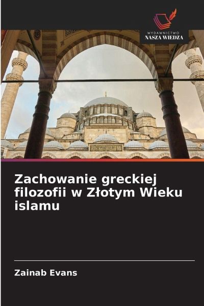 Zachowanie greckiej filozofii w Z¿otym Wieku islamu Zachowanie greckiej filozofii w Z¿otym Wieku islamu