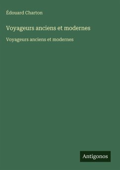 Voyageurs anciens et modernes - Charton, Édouard Voyageurs anciens et modernes - Charton, Édouard