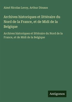 Cover Archives historiques et littéraire du Nord de la France, et de Midi de la Belgique