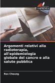 Argomenti relativi alla radioterapia, all'epidemiologia globale del cancro e alla salute pubblica