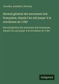 Receuil général des anciennes lois françaises, depuis l'an 420 jusqu' à la révolution de 1789