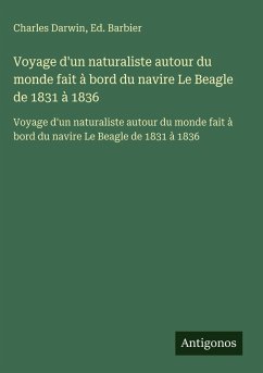 Voyage d'un naturaliste autour du monde fait à bord du navire Le Beagle de 1831 à 1836 - Darwin, Charles; Barbier, Ed.