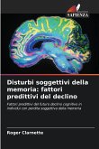 Disturbi soggettivi della memoria: fattori predittivi del declino Disturbi soggettivi della memoria: fattori predittivi del declino