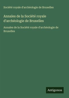 Annales de la Société royale d'archéologie de Bruxelles - Société royale d'archéologie de Bruxelles