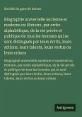 Biographie universelle ancienne et moderne ou Histoire, par ordre alphabétique, de la vie privée et publique de tous les hommes qui se sont distingués par leurs écrits, leurs actions, leurs talents, leurs vertus ou leurs crimes Biographie universelle ancienne et moderne ou Histoire, par ordre alphabétique, de la vie privée et publique de tous les hommes qui se sont distingués par leurs écrits, leurs actions, leurs talents, leurs vertus ou leurs crimes