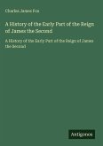 A History of the Early Part of the Reign of James the Second A History of the Early Part of the Reign of James the Second