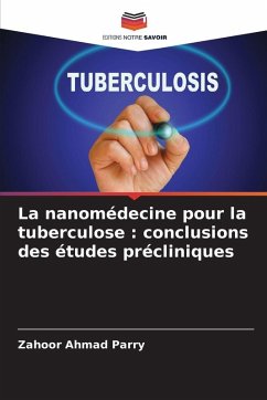 La nanomédecine pour la tuberculose : conclusions des études précliniques - Parry, Zahoor Ahmad La nanomédecine pour la tuberculose : conclusions des études précliniques - Parry, Zahoor Ahmad