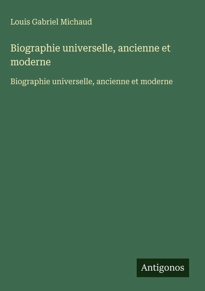 Biographie universelle, ancienne et moderne Biographie universelle, ancienne et moderne