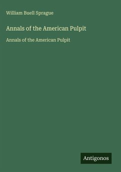 Annals of the American Pulpit - Sprague, William Buell Annals of the American Pulpit - Sprague, William Buell
