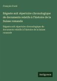 Régeste soit répertoire chronologique de documents relatifs à l'histoire de la Suisse romande Régeste soit répertoire chronologique de documents relatifs à l'histoire de la Suisse romande