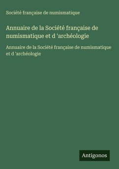 Annuaire de la Société française de numismatique et d 'archéologie - Société Française De Numismatique