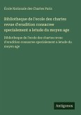 Bibliotheque de l'ecole des chartes revue d'erudition consacree specialement a letude du moyen age Bibliotheque de l'ecole des chartes revue d'erudition consacree specialement a letude du moyen age