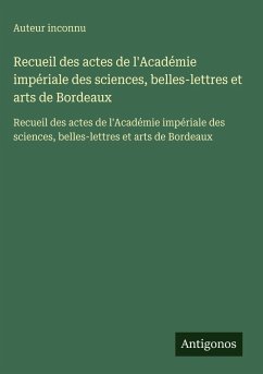 Cover Recueil des actes de l'Académie impériale des sciences, belles-lettres et arts de Bordeaux