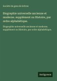 Biographie universelle ancienne et moderne. supplément ou Histoire, par ordre alphabétique. Biographie universelle ancienne et moderne. supplément ou Histoire, par ordre alphabétique.
