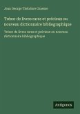 Trésor de livres rares et précieux ou nouveau dictionnaire bibliographique Trésor de livres rares et précieux ou nouveau dictionnaire bibliographique